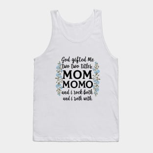 God Gifted Me Two Titles Mom And Momo And I Rock Them Both Wildflowers Valentines Mothers Day T-Shirt Tank Top